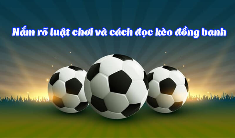 kinh nghiệm chơi kèo đồng banh